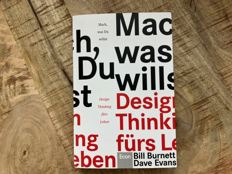 „Mach was du willst – Design Thinking fürs Leben“ von Bill Burnett und Dave Evans – eine Buchrezension
